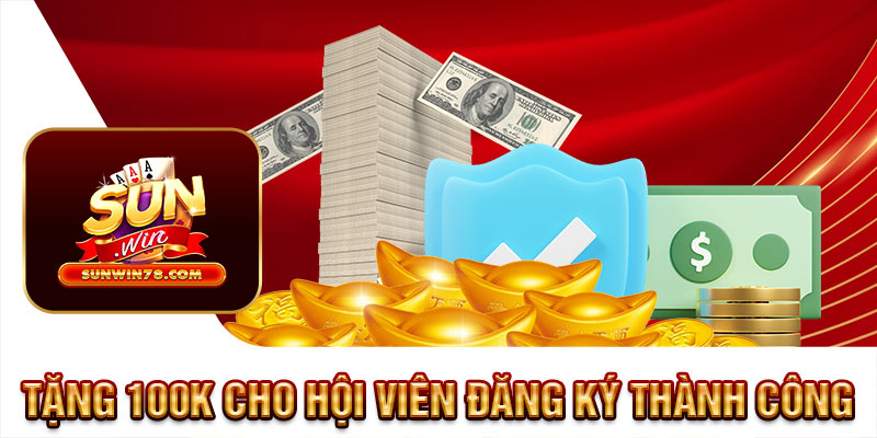 Tặng 100K cho hội viên đăng ký thành công